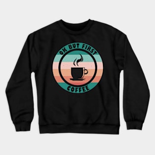 Ok But First Coffee Crewneck Sweatshirt